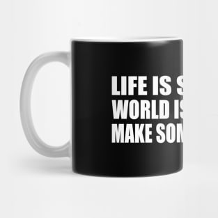 life is short. the world is wide. let's make some memories Mug